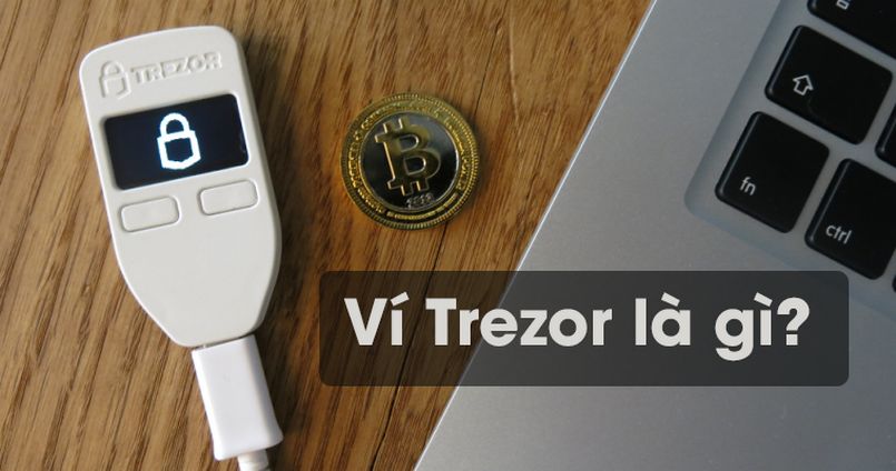 Ví Trezor là sản phẩm ví cứng lưu trữ tiền điện tử